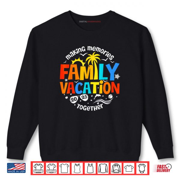 Family Vacation 2025 Making Memories Together Matching Group Shirt 1 Sweatshirt Family Vacation 2025 Making Memories Together Matching Group Shirt digitalhandmades.com