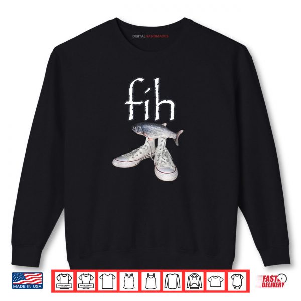 Sweatshirt Fih Shoes Fish Funny Misspelled Fish Meme Fih Calling Humor Shirt digitalhandmades.com