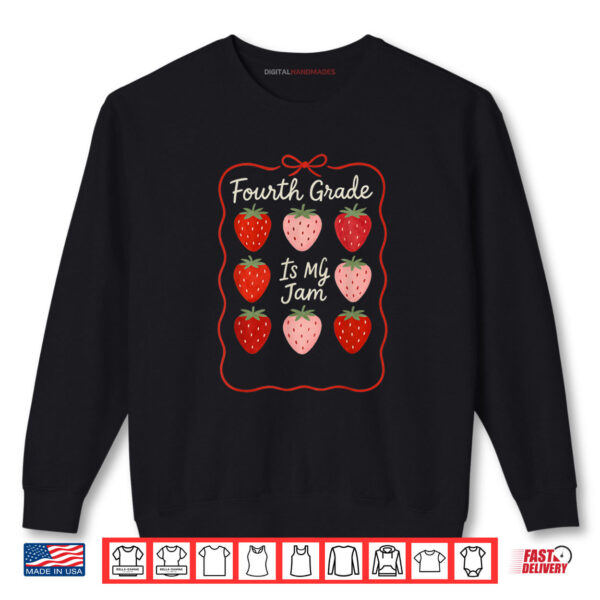Sweatshirt Fourth Grade Is My Jam Strawberries Back To School Teacher Shirt digitalhandmades.com