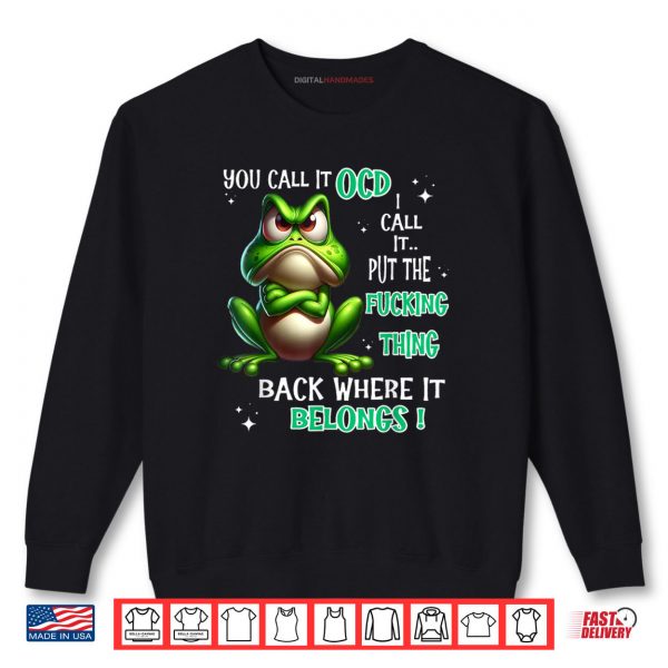 Sweatshirt Frog You Call It OCD I Call It Put The Fucking Thing Back Shirt digitalhandmades