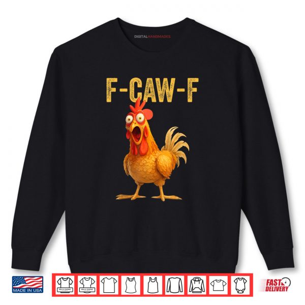 Sweatshirt Funny F Caw F Chicken FCAWF Shirt digitalhandmades
