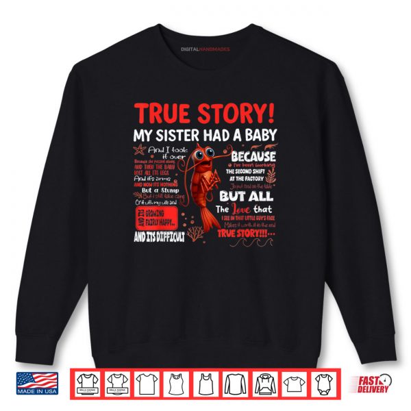 Sweatshirt Funny Shrimp True Story My Sister Had A Baby Meme Shirt