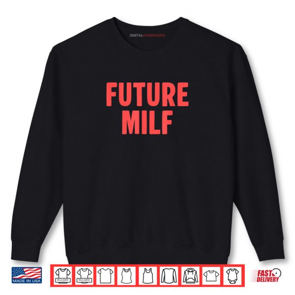 Sweatshirt Future Milf Funny Ironic Saying Shirt digitalhandmades