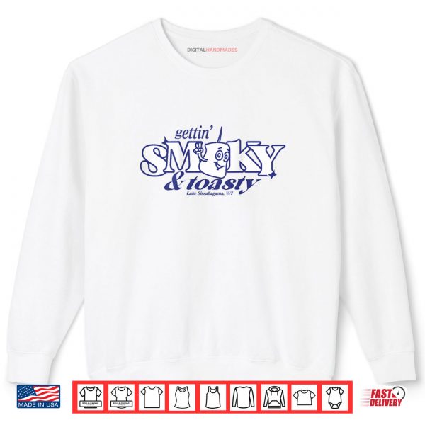 Sweatshirt Gettin Smoky and Toasty Shirt