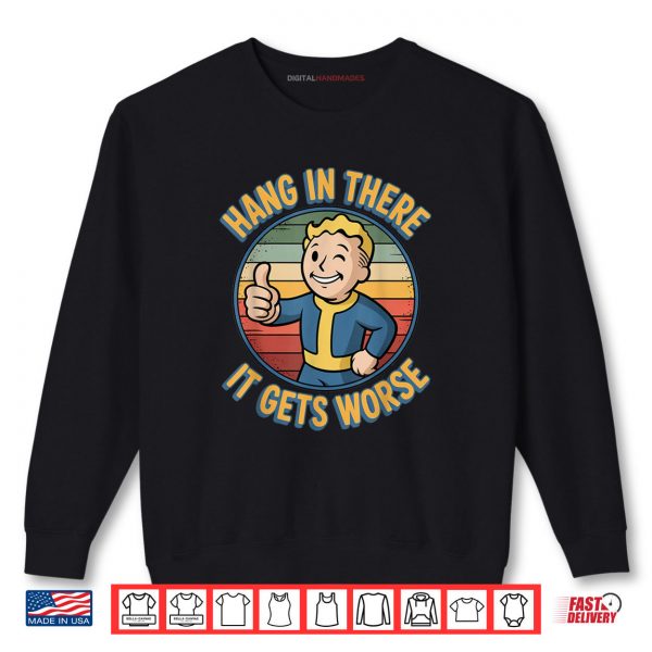 Sweatshirt Hang In There It Gets Worse Humor Meme Shirt digitalhandmades