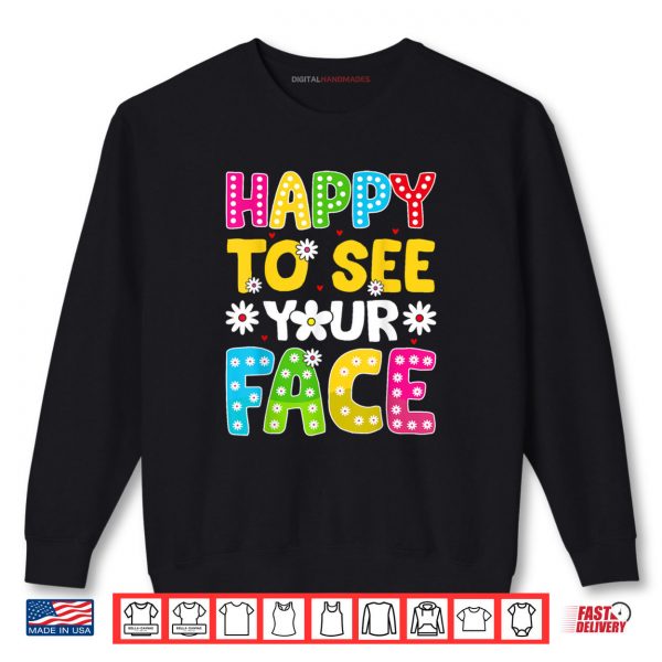 Sweatshirt Happy To See Your Face Teacher Kids Funny Back To School Shirt