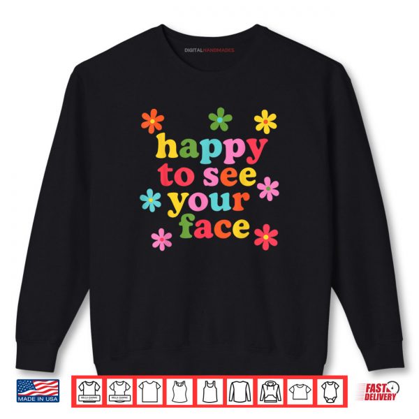Sweatshirt Happy to See Your Face Colorful Teacher Back To School Women Shirt digitalhandmades