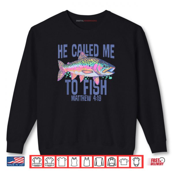 He Called Me To Fish Matthew 4 19 Faith Based Fishing Shirt 1 Sweatshirt He Called Me To Fish Matthew 4 19 Faith Based Fishing Shirt