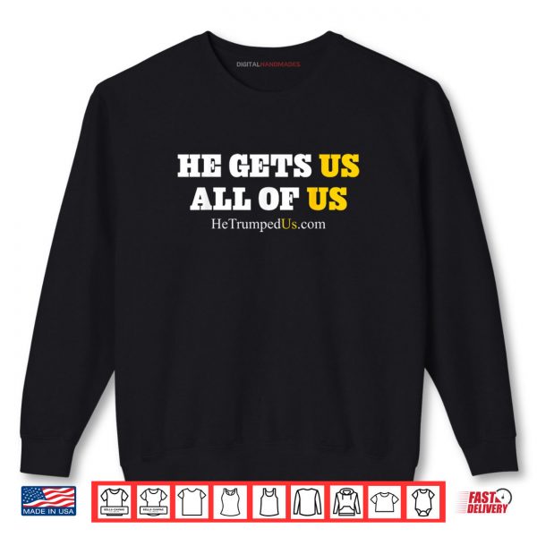 Sweatshirt He Gets Us All of Us Shirt