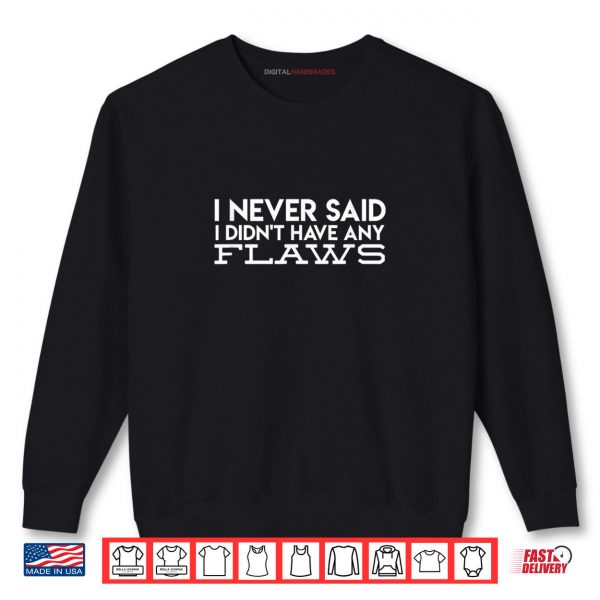 Sweatshirt I Never Said I Didnt Have Any Flaws Amaya Island Love Quote Shirt digitalhandmades