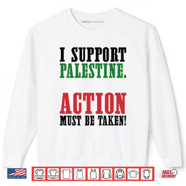 Sweatshirt I Support Palestine Action Must Be Taken Shirt digitalhandmades