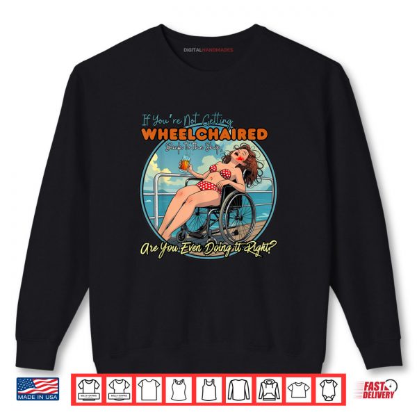 Sweatshirt If Youre Not Getting Wheelchaired Back To The Ship Funny Shirt digitalhandmades
