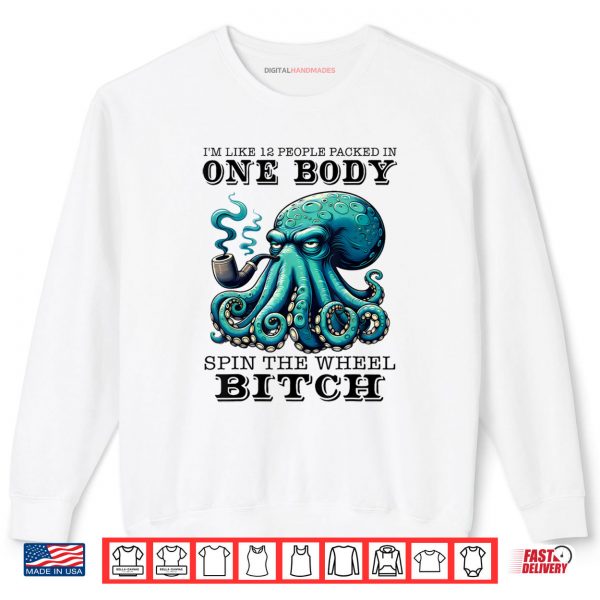 Sweatshirt Im Like 12 People Packed In One Body Spin The Octopus Shirt digitalhandmades