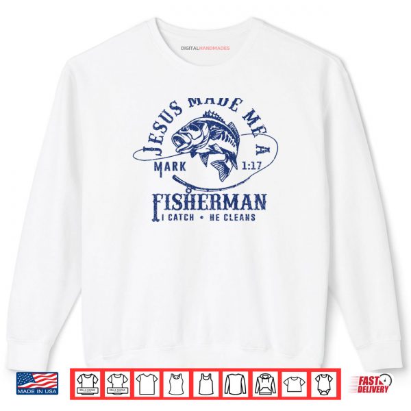 Sweatshirt Jesus Made Me a Fishermen I Catch He Cleans Shirt digitalhandmades