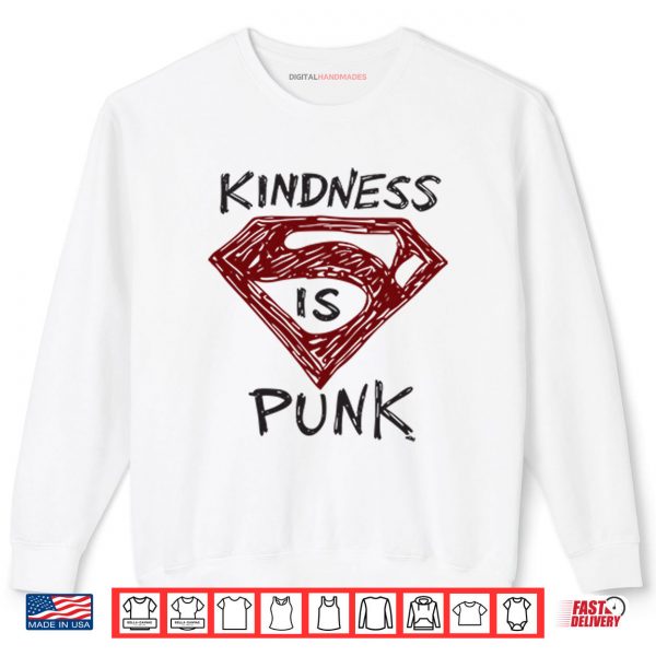 Kindness Is Punk Superman Shirt 1 Sweatshirt Kindness Is Punk Superman Shirt