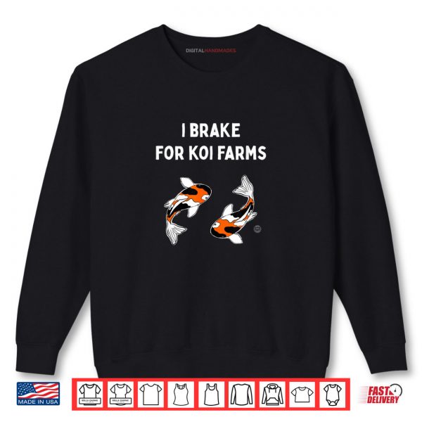Sweatshirt Koi Fish I Brake For Koi Farms Shirt