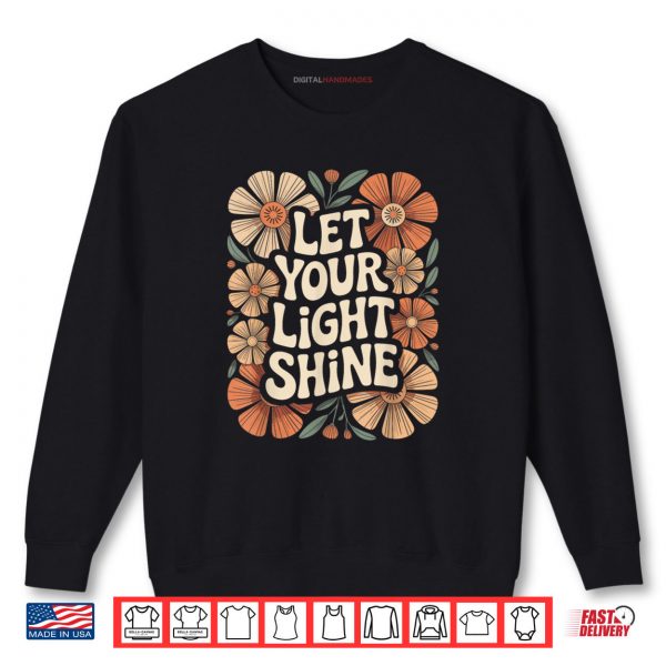 Let Your Light Shine Boho Flower Inspiring Positivity Quote Shirt 1 Sweatshirt Let Your Light Shine Boho Flower Inspiring Positivity Quote Shirt digitalhandmades