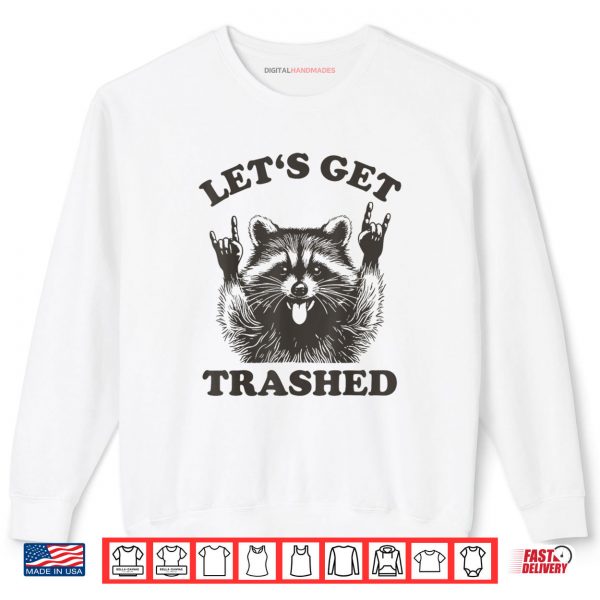 Sweatshirt Lets Get Trashed Raccoon Shirt digitalhandmades.com