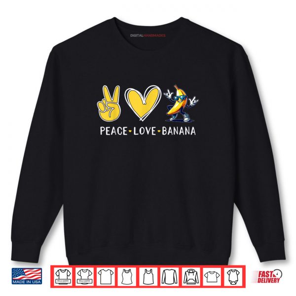 Love Banana Cute Banana Peace Love Banana Shirt 1 Sweatshirt Love Banana Cute Banana Peace Love Banana Shirt