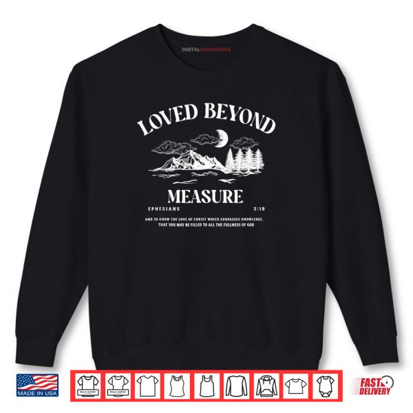 Loved Beyond Measure Ephesians 319 Shirt 1 Sweatshirt Loved Beyond Measure Ephesians 319 Shirt digitalhandmades