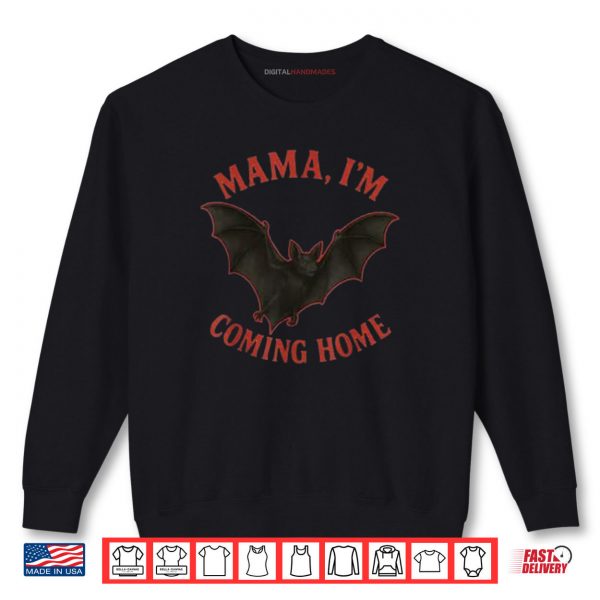 Sweatshirt Mama Im Coming Home Bat Funny Shirt