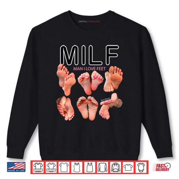 Sweatshirt Milf Man I Love Feet Shirt digitalhandmades