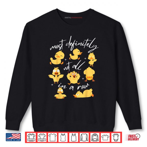 Most Definitely Not All In A Row Funny Duck Mental Health Shirt 1 Sweatshirt Most Definitely Not All In A Row Funny Duck Mental Health Shirt
