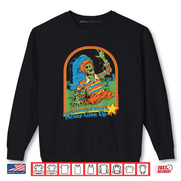 Sweatshirt Never Give Up Zombie Sarcastic Shirt
