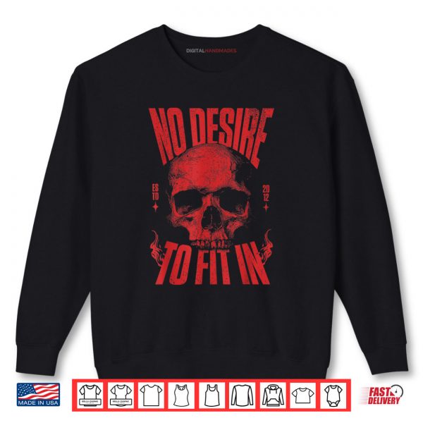 Sweatshirt No Desire To Fit In Skull Shirt digitalhandmades