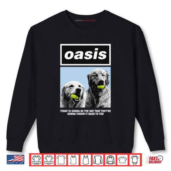 Sweatshirt Oasis Today Is Gonna Be The Day That Theyre Gonna Throw It Back To You Shirt digitalhandmades