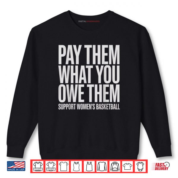 Sweatshirt Pay Them What You Owe Them Support Womens Basketball Fans Shirt