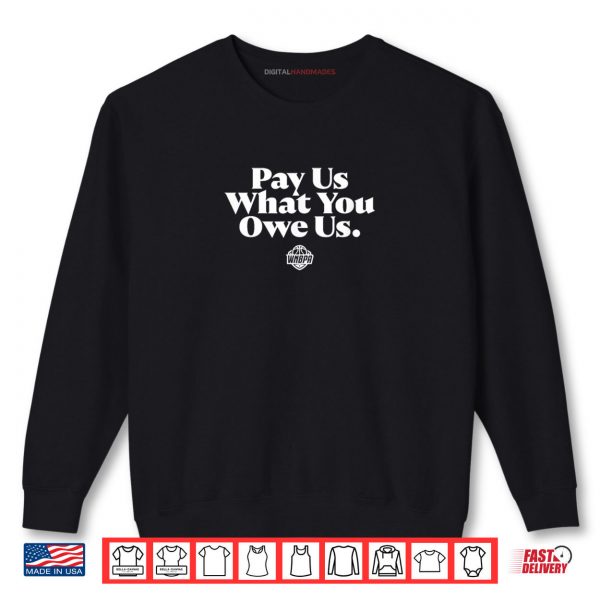 Sweatshirt Pay Us What You Owe Us WNBPA Shirt