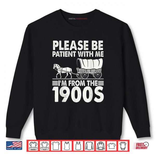 Sweatshirt Please Be Patient With Me Im From The 1900s Shirt digitalhandmades
