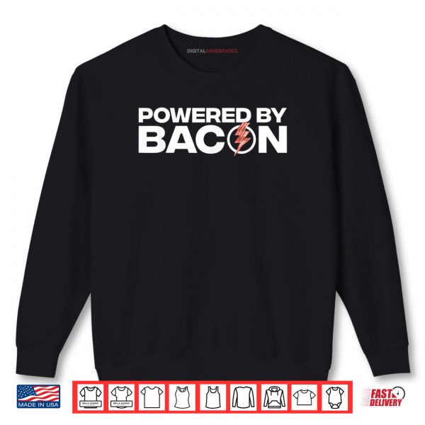 Sweatshirt Powered By Bacon Bacon Lover Shirt