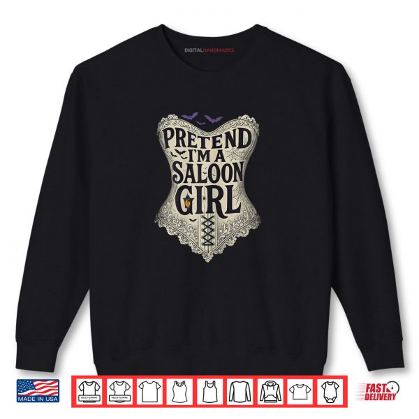 Sweatshirt Pretend Im a Saloon Girl Western Bartender Halloween Costume Shirt digitalhandmades