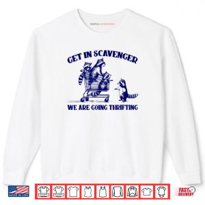Raccoon Funny Get In Scavenger We’re Going Thrifting Shirt Raccoon Funny Get In Scavenger We’re Going Thrifting Shirt
