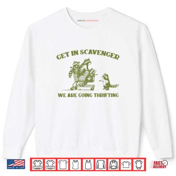 Sweatshirt Raccoon Get In Scavenger Were Going Thrifting Shirt digitalhandmades