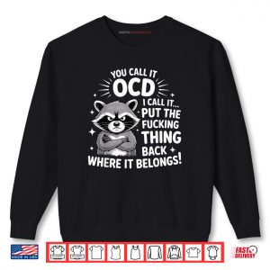 Raccoon You Call It OCD I Call It Put The F’cking Thing Back Shirt Raccoon You Call It OCD I Call It Put The F’cking Thing Back Shirt