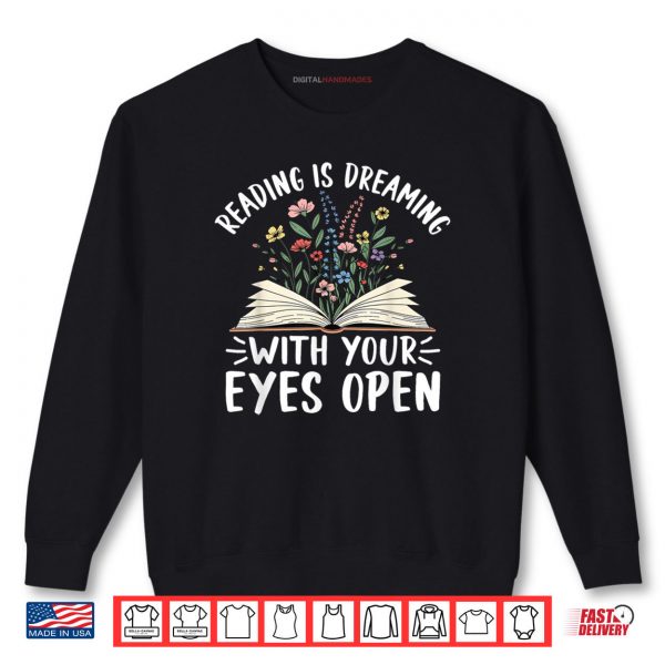 Sweatshirt Reading Is Dreaming With Your Eyes Open Floral Book Reading Shirt digitalhandmades