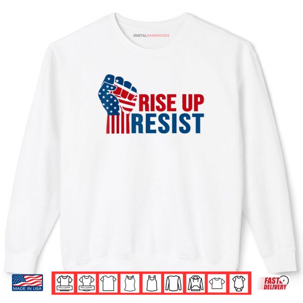 Rise Up Resist Patriotic Shirt 1 Sweatshirt Rise Up Resist Patriotic Shirt digitalhandmades