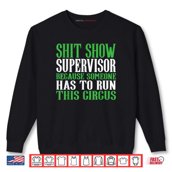 Sweatshirt Shit Show Supervisor Because Someone Has To Run This Circus Shirt digitalhandmades