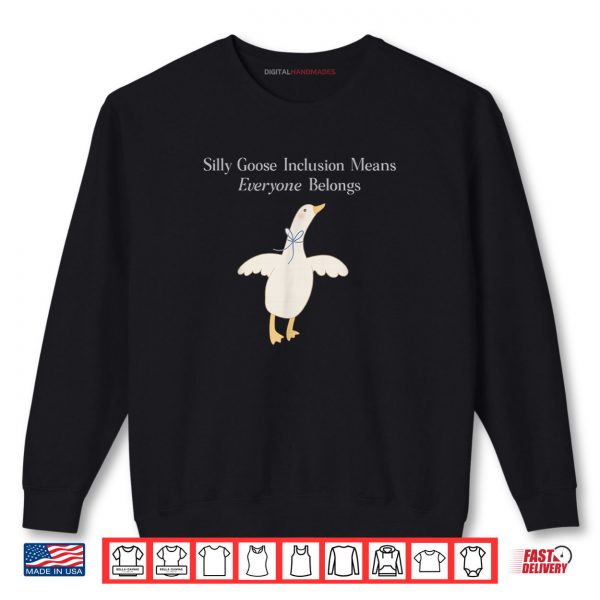 Sweatshirt Silly Goose Inclusion Means Everyone Belongs Quote Shirt