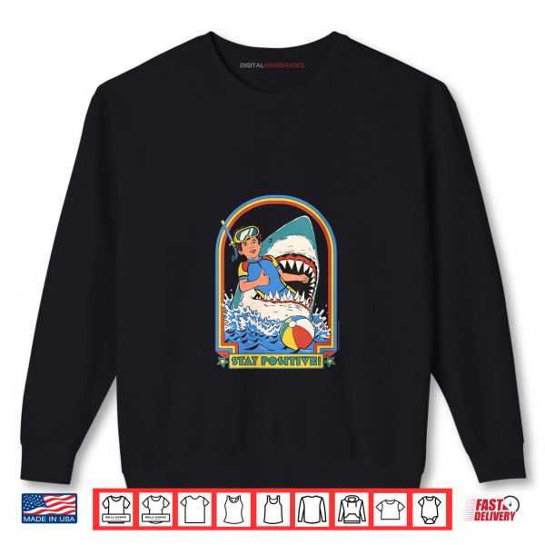 Sweatshirt Stay Positive Shark Attack Sarcastic Retro Funny Adult Humor Shirt