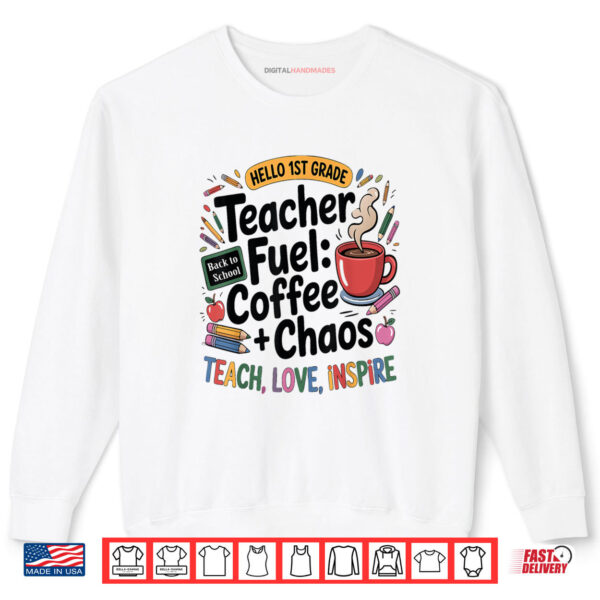 Sweatshirt Teacher Fuel Coffee Chaos Back to School 1st Grade Shirt digitalhandmades.com