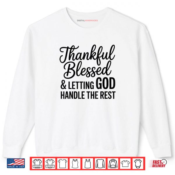 Sweatshirt Thankful Blessed And Letting God Handle The Rest Shirt digitalhandmades