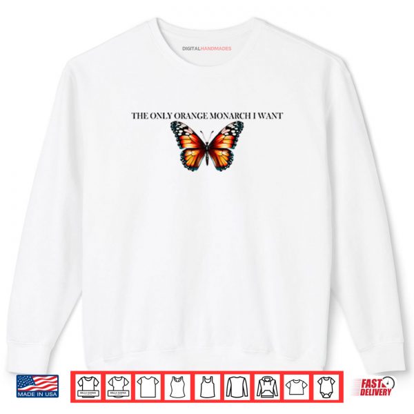 Sweatshirt The Only Orange Monarch I Want Anti Trump Shirt