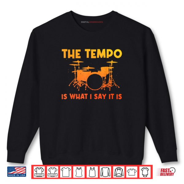 Sweatshirt The Tempo Is What I Say It Is Drumming Art Shirt