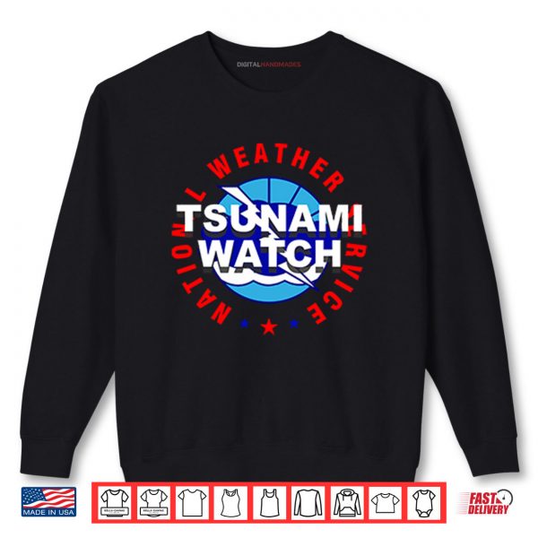 Tsunami Watch National Weather Service Shirt 1 Sweatshirt Tsunami Watch National Weather Service Shirt