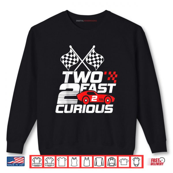 Two Fast 2 Curious Race Car 2nd Birthday Shirt 1 Sweatshirt Two Fast 2 Curious Race Car 2nd Birthday Shirt digitalhandmades