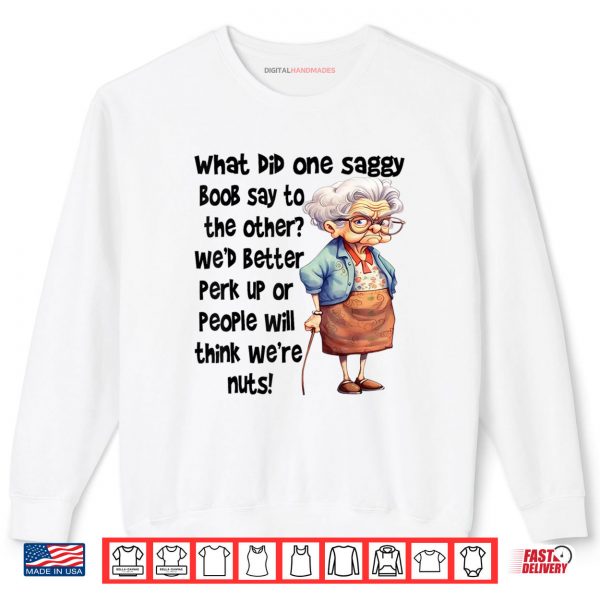 What Did One Saggy Boob Say To The Other We'd Better Perk Shirt 1 Sweatshirt What Did One Saggy Boob Say To The Other Wed Better Perk Shirt digitalhandmades